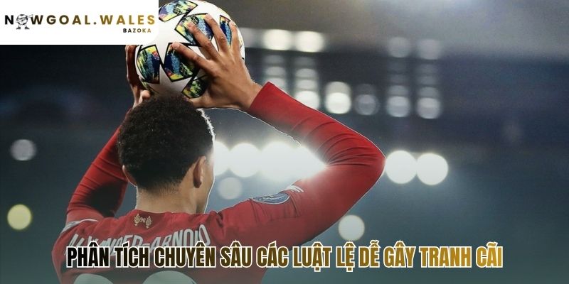 Phân tích luật lệ gây tranh cãi giúp giải mã quyết định trọng tài